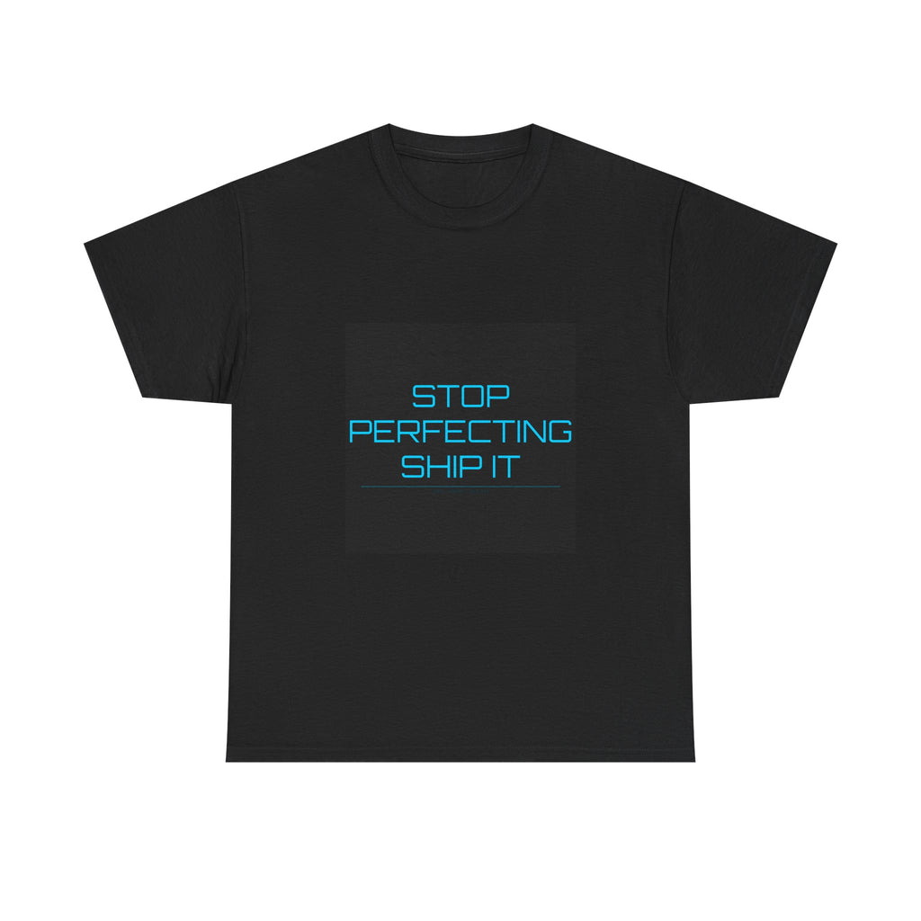 Stop Perfecting Ship It Tee