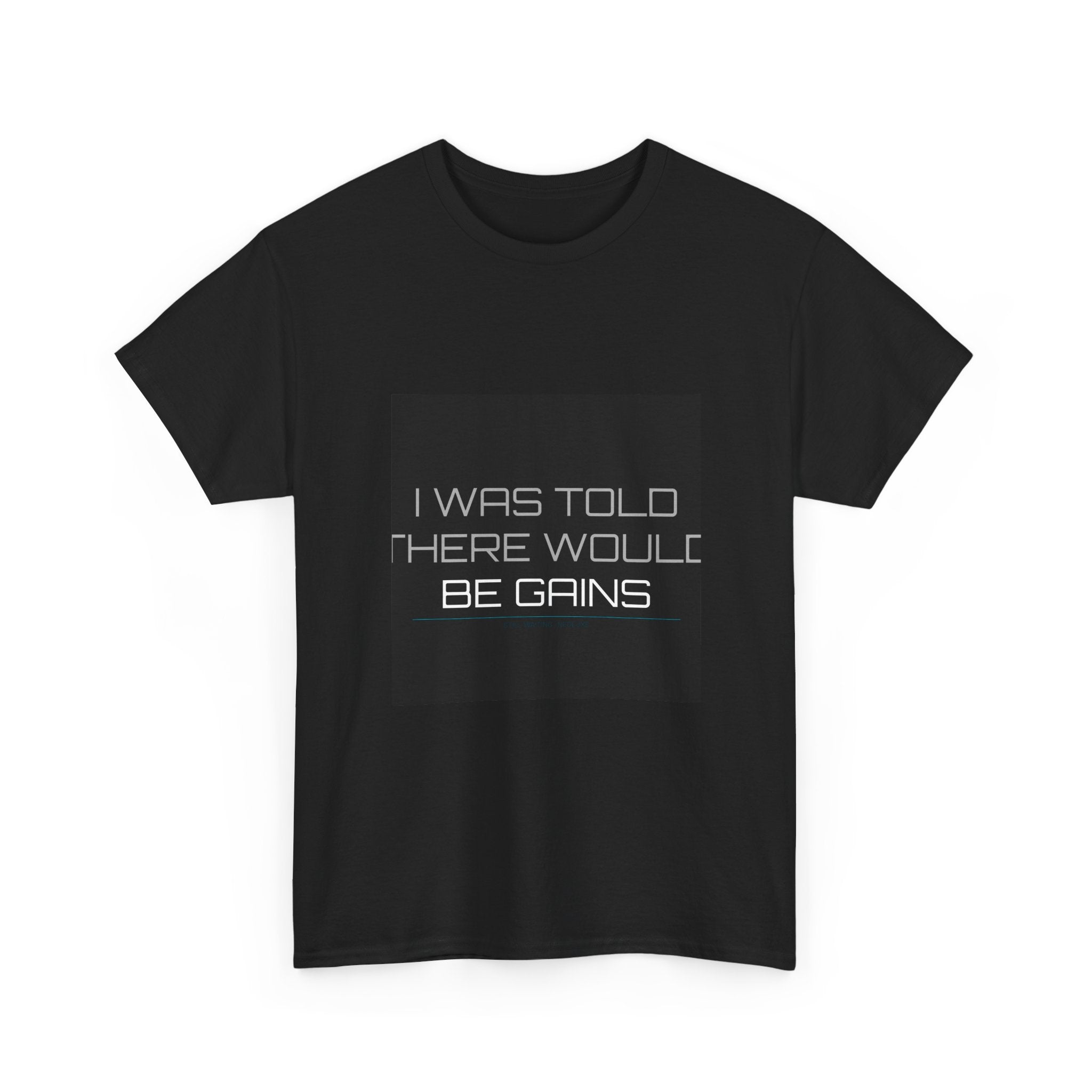 I Was Told There Would Be Gains Tee