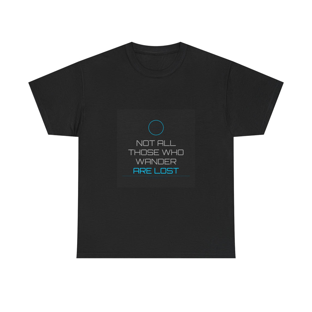 Not All Those Who Wander Are Lost Tee
