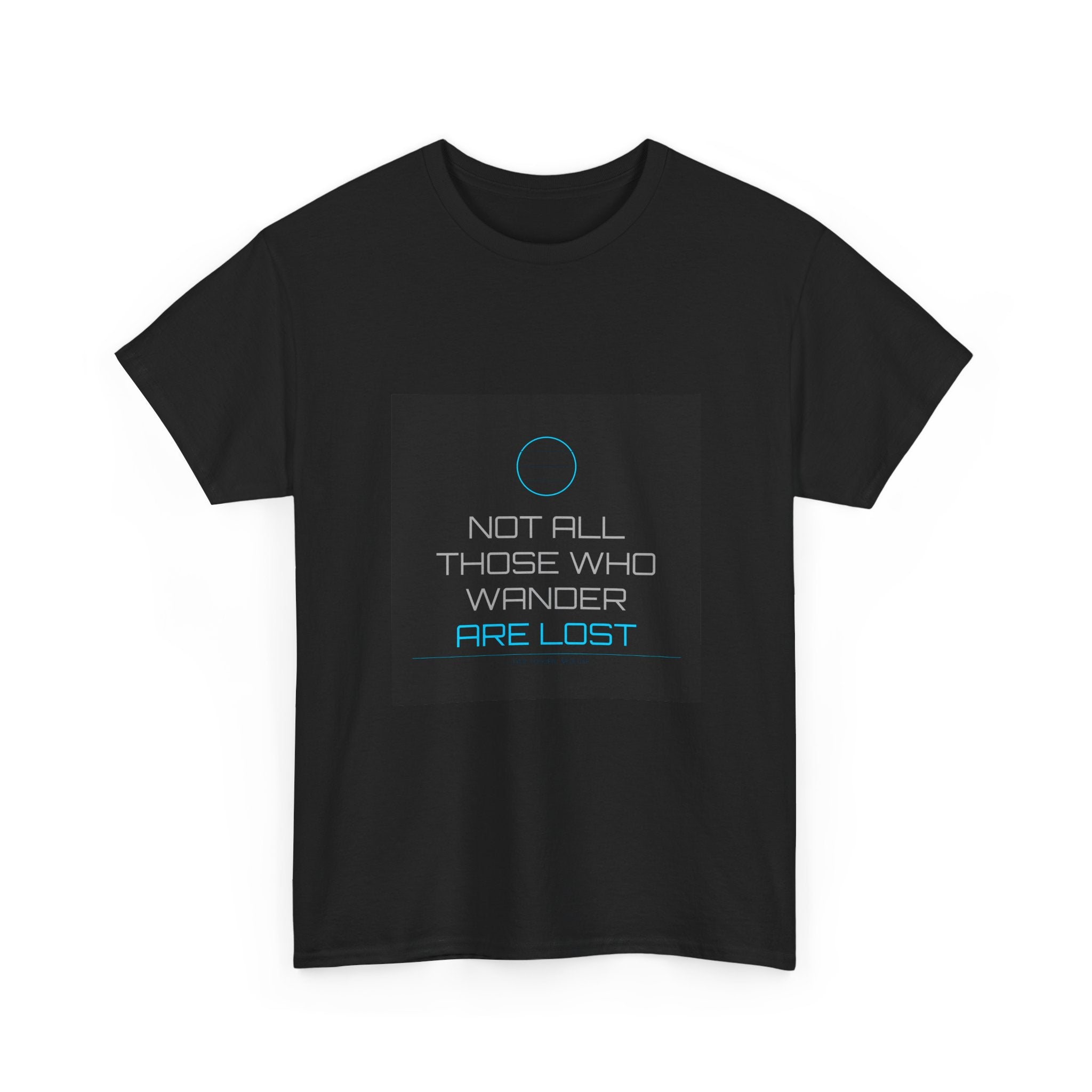 Not All Those Who Wander Are Lost Tee