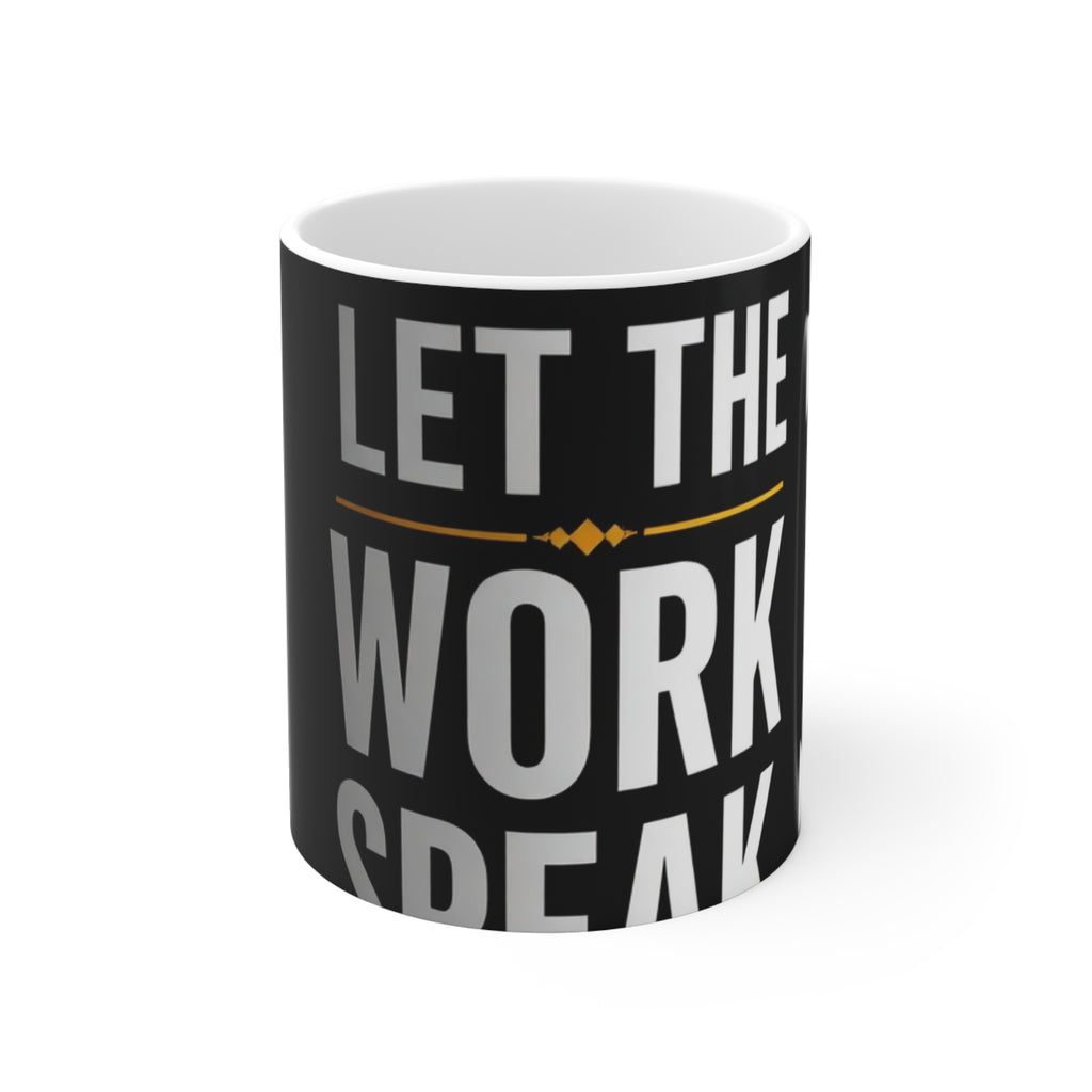 Let The Work Speak Coffee Mug