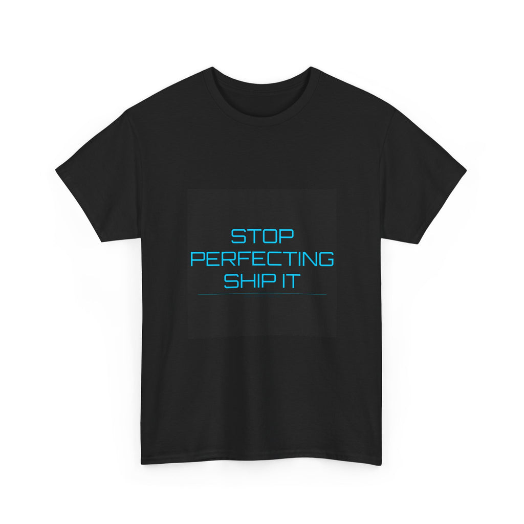 Stop Perfecting Ship It Tee